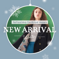 felissimo fashion news NEW ARRIVAL
