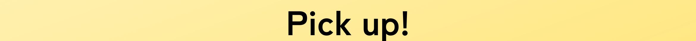 PICK UP