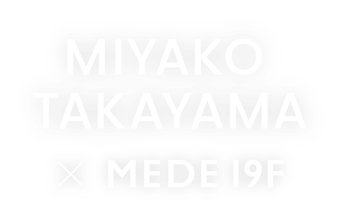 MIYAKO TAKAYAMA × MEDE19F